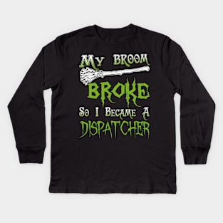 My Broom Broke So I Became A Dispatcher Kids Long Sleeve T-Shirt